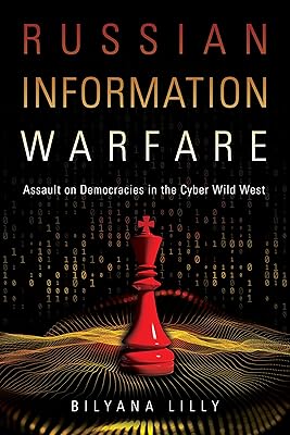 Russian Information Warfare: Assault on Democracies in the Cyber Wild West