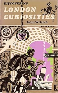 Discovering London Curiosities by John Wittich
