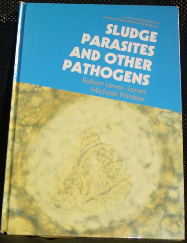 Sludge Parasites and Other Pathogens (ELLIS HORWOOD SERIES IN WATER AND WASTEWATER TECHNOLOGY) by Robert Lewis-Jones