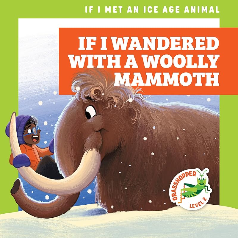 If I Wandered with a Woolly Mammoth (Grasshopper Books: If I Met an Ice Age Animal) by Jenna Lee Gleisner