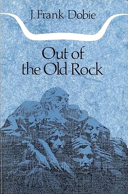 Out of the Old Rock (J. Frank Dobie Paperback Library)