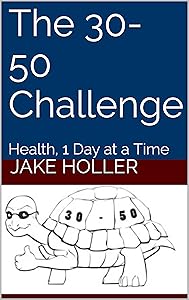 The 30-50 Challenge: Health, 1 Day at a Time by Jake Holler