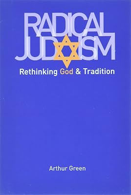 Radical Judaism: Rethinking God and Tradition (The Franz Rosenzweig Lecture Series)