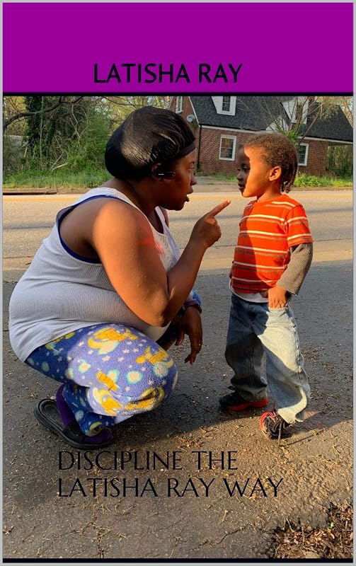 Discipline The Latisha Ray Way by Latisha Ray