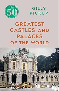 The 50 Greatest Castles and Palaces of the World (The The 50)