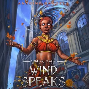 When the Wind Speaks: An Orisha Tale: Orishas Among Mortals, Book 2 by Antoine Bandele