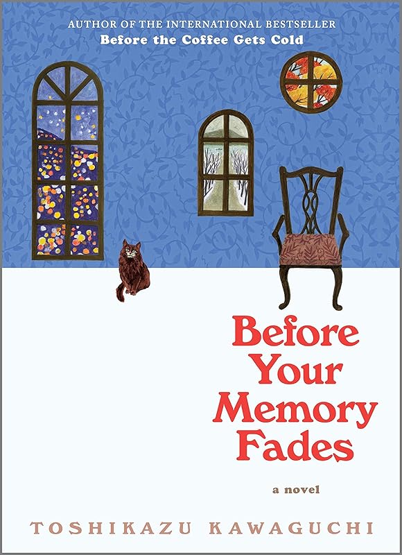 Before Your Memory Fades: A Novel (Before the Coffee Gets Cold Series Book 3) by Toshikazu Kawaguchi