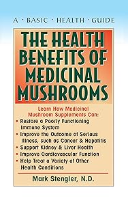 The Health Benefits of Medicinal Mushrooms by Mark Stengler N.D. CHT HHP N.M.D.