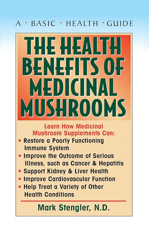The Health Benefits of Medicinal Mushrooms by Mark Stengler N.D. CHT HHP N.M.D.