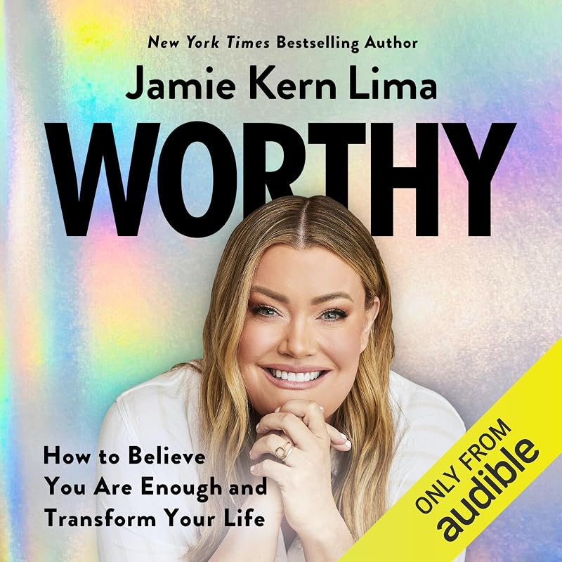 Worthy: How to Believe You Are Enough and Transform Your Life by Jamie Kern Lima