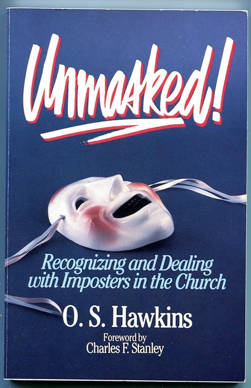 Unmasked!: Recognizing and dealing with imposters in the Church by O. S Hawkins