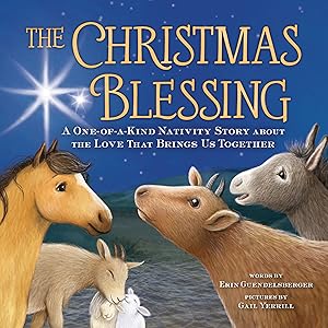 The Christmas Blessing: A One-of-a-Kind Nativity Story for Kids about the Love That Brings Us Together by Erin Guendelsberger