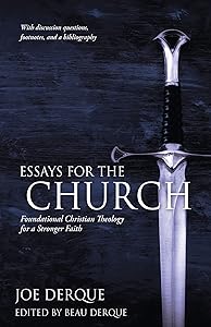 ESSAYS FOR THE CHURCH: Foundational Christian Theology for a Stronger Faith by Joe Derque