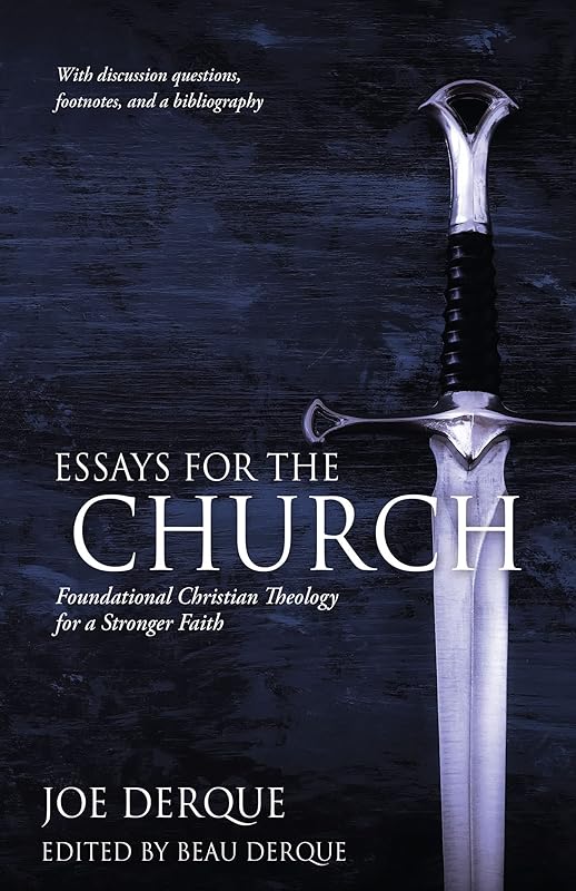 ESSAYS FOR THE CHURCH: Foundational Christian Theology for a Stronger Faith by Joe Derque