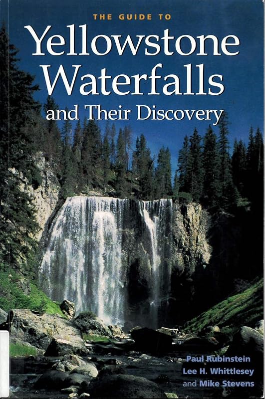 The Guide to Yellowstone Waterfalls and Their Discovery by Paul Rubinstein
