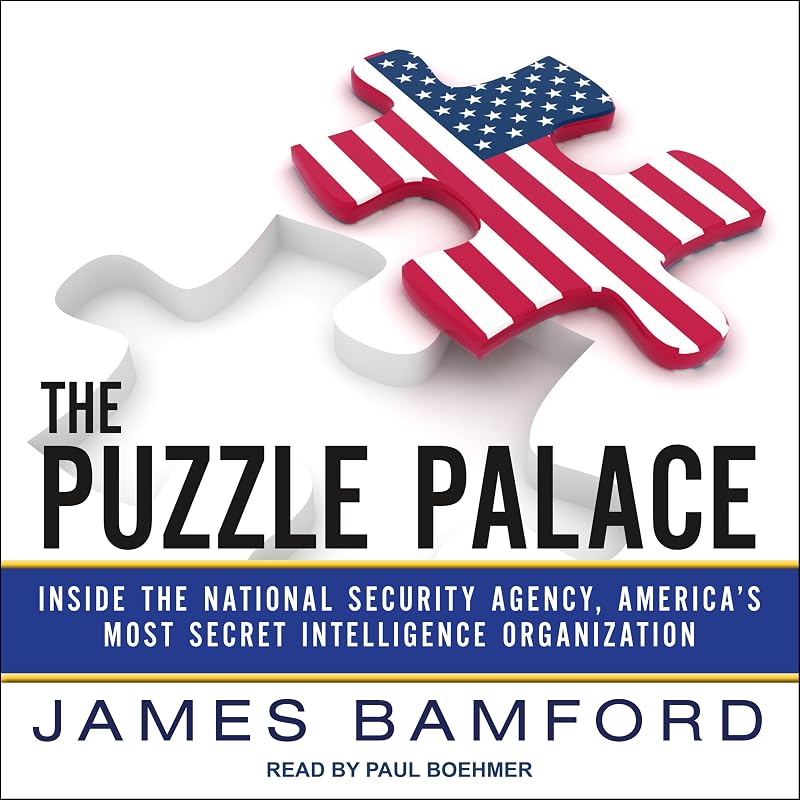 The Puzzle Palace: Inside the National Security Agency, America's Most Secret Intelligence Organization by James Bamford