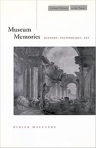 Museum Memories: History, Technology, Art (Cultural Memory in the Present) by Didier Maleuvre