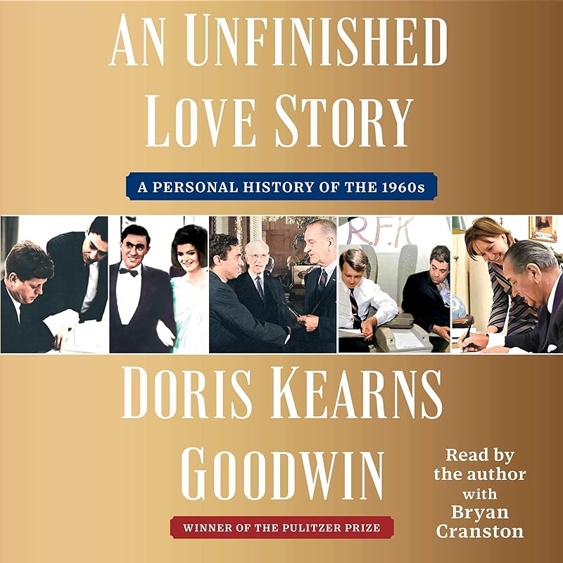 An Unfinished Love Story: A Personal History of the 1960s by Doris Kearns Goodwin