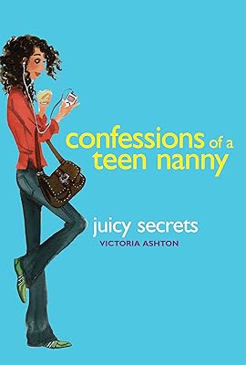 Confessions of a Teen Nanny #3: Juicy Secrets