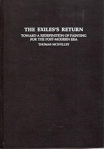 The Exiles's Return: Toward a Redefinition of Painting for the Post-Modern Era (Contemporary Artists and their Critics) by Thomas McEvilley