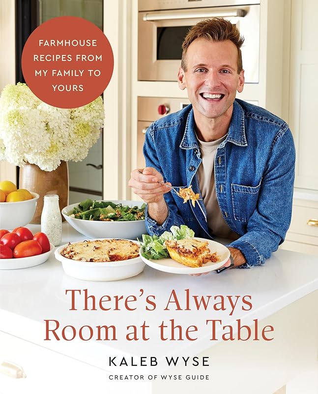 There’s Always Room at the Table: A Cozy Homestyle Cookbook with a Rustic Farmhouse Approach, Perfect for Winter 2025, Warm Up Your Kitchen with Comforting Classics by Kaleb Wyse