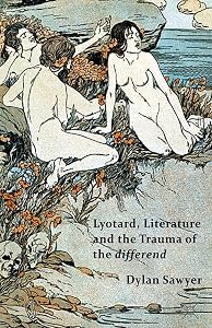 Lyotard, Literature and the Trauma of the differend by D. Sawyer