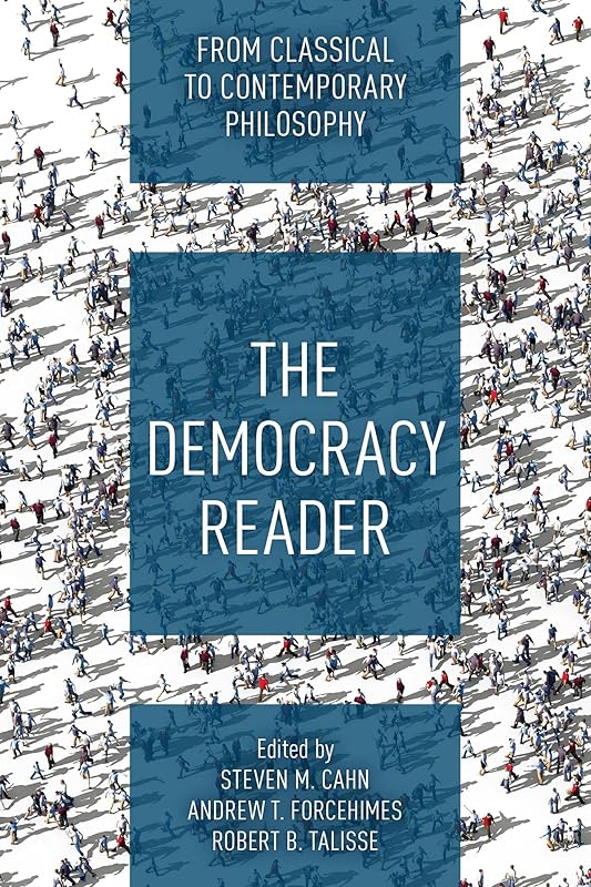 The Democracy Reader: From Classical to Contemporary Philosophy by Steven M. Cahn