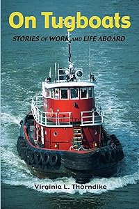 On Tugboats: Stories of Work and Life Aboard by Virginia L Thorndike