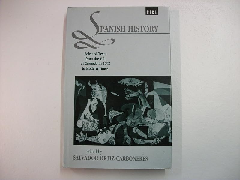 Spanish History: Selected Texts from the Fall of Granada in 1492 to Modern Times by Salvador Ortiz-Carboneres