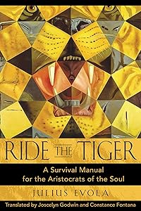 Ride the Tiger: A Survival Manual for the Aristocrats of the Soul by Julius Evola