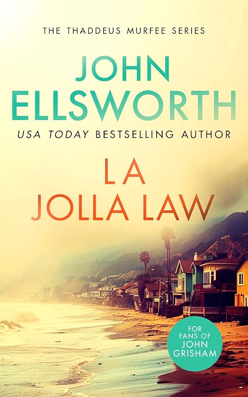 La Jolla Law: a page-turning legal thriller with multiple twists (Thaddeus Murfee Thrillers Book 12) by John Ellsworth