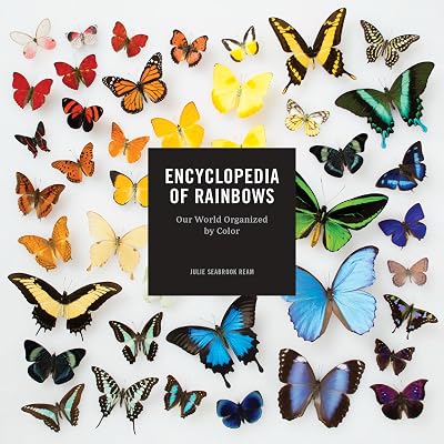 Encyclopedia of Rainbows: Our World Organized by Color (Color Book for Artists, Rainbow Guide, Art Books)