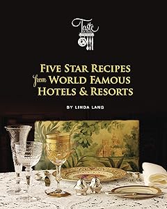 Five Star Recipes from World Famous Hotels & Resorts (Linda Lang's Taste of Travel Book 1) by Linda Lang