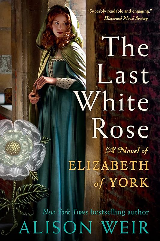 The Last White Rose: A Novel of Elizabeth of York by Alison Weir