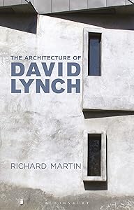 The Architecture of David Lynch by Richard Martin