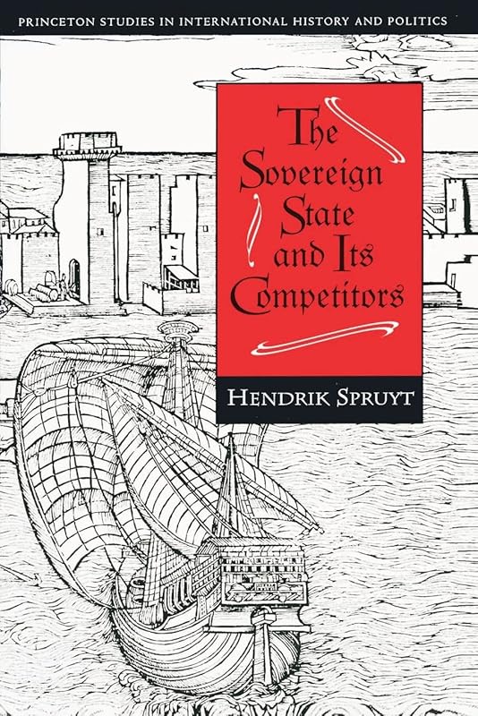 The Sovereign State and Its Competitors: An Analysis of Systems Change (Princeton Studies in International History and Politics) by Hendrik Spruyt