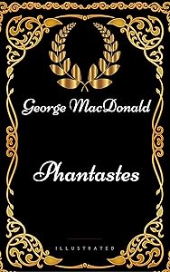 Phantastes : By George MacDonald - Illustrated