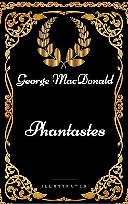 Phantastes : By George MacDonald - Illustrated
