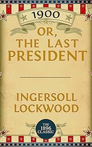 1900: Or; The Last President by Ingersoll Lockwood