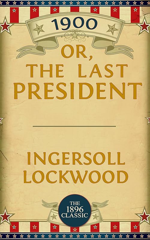 1900: Or; The Last President by Ingersoll Lockwood