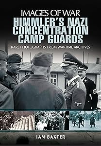 Himmler’s Nazi Concentration Camp Guards (Images of War)