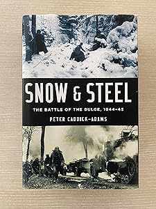 Snow and Steel: The Battle of the Bulge, 1944-45 by Peter Caddick-Adams