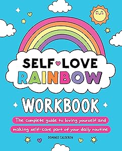 Self-Love Rainbow Workbook: The complete guide to loving yourself and making self-care part of your daily routine by Dominee Calderon