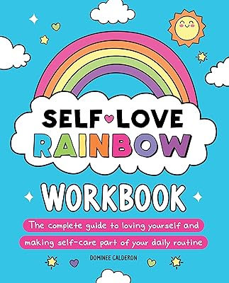 Self-Love Rainbow Workbook: The complete guide to loving yourself and making self-care part of your daily routine