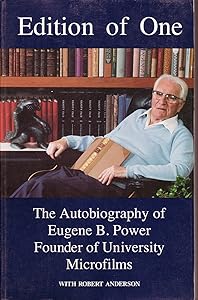 Edition of One: The Autobiography of Eugene B. Power, Founder of University Microfilms by Eugene B. Power