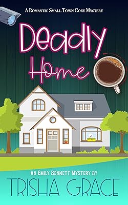Deadly Home: A Romantic Small Town Cozy Mystery (Finding Home Book 1)