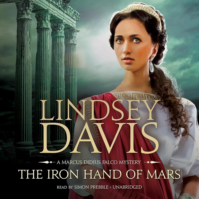The Iron Hand of Mars: The Marcus Didius Falco Mysteries, Book 4 by Lindsey Davis