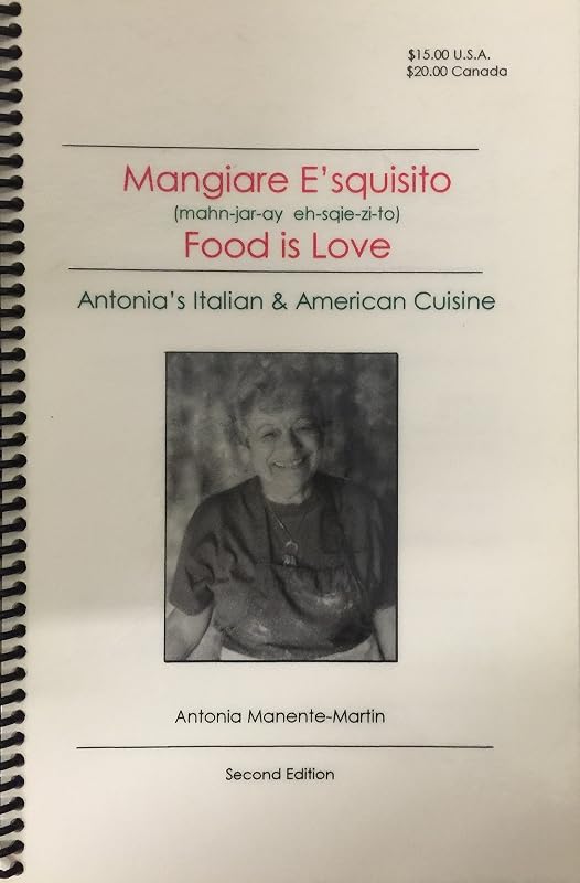 Mangiare E'squisito - Food Is Love: Antonia's Italian & American Cuisine by Antonia F. Martin