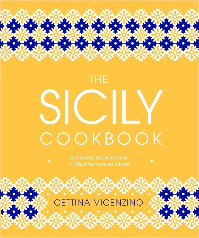 The Sicily Cookbook: Authentic Recipes from a Mediterranean Island by Cettina Vicenzino