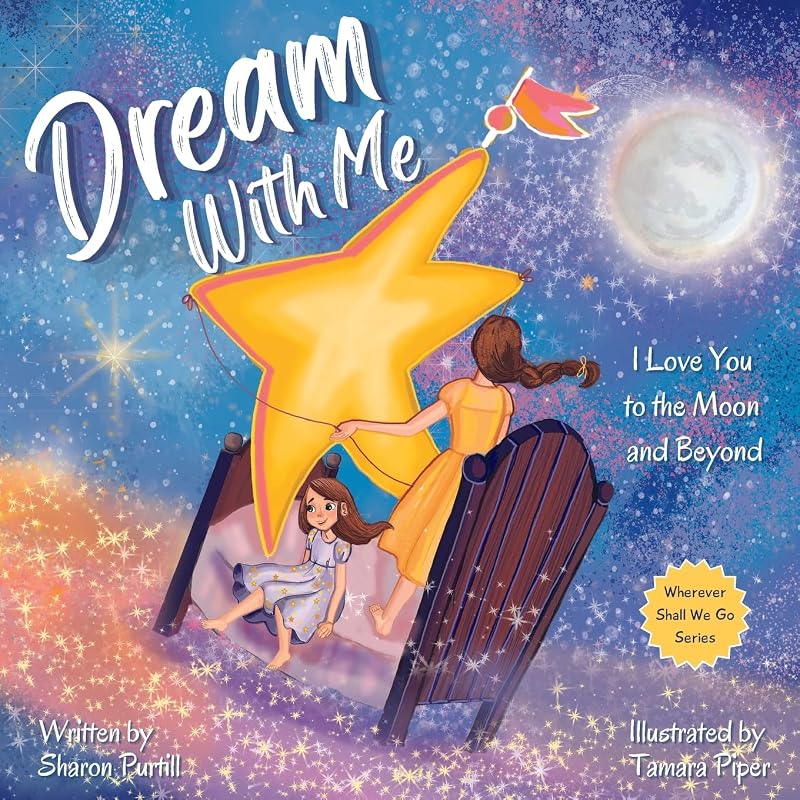 Dream With Me: I Love You to the Moon and Beyond (Mother and Daughter Edition) (Wherever Shall We Go Children's Bedtime Story Series) by Sharon Purtill